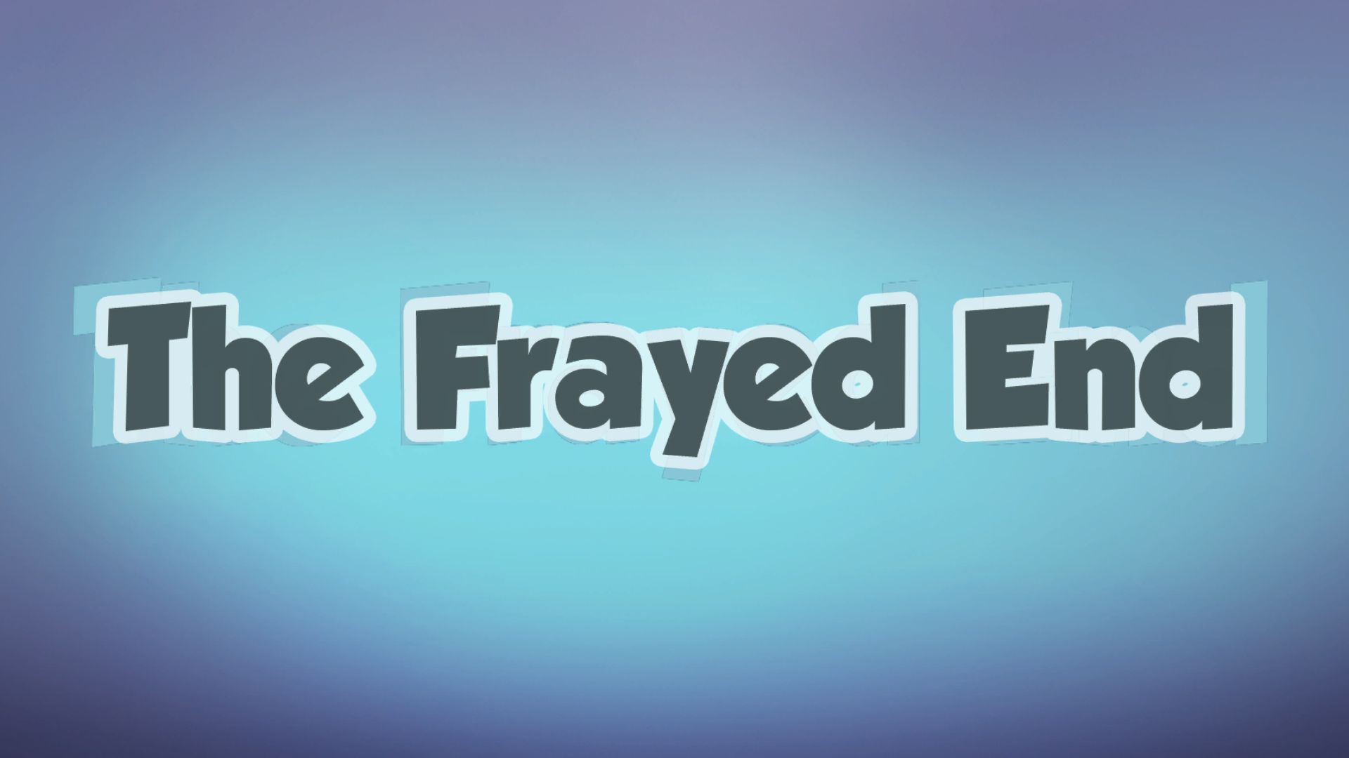 The Frayed End