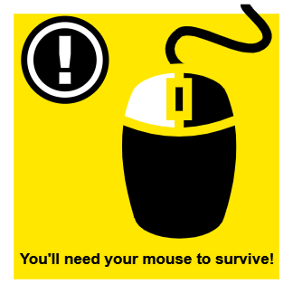 You'll need your mouse to survive