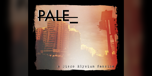 Cover image for PALE_: A Disco Elysium Fanzine