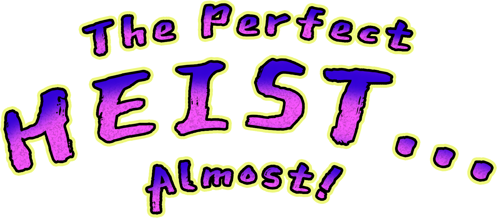 The Perfect Heist...Almost!