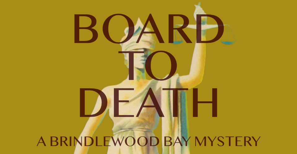 BOARD TO DEATH: A Brindlewood Bay Mystery