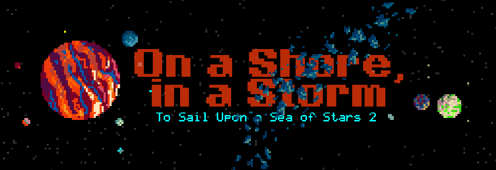 To Sail Upon a Sea of Stars 2: On a Shore, in a Storm