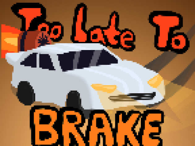 Too Late To Brake