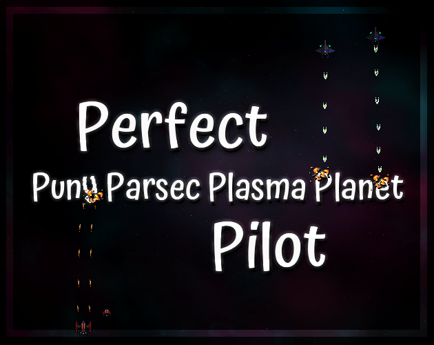 Perfect Puny Parsec Plasma Planet Pilot