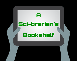 A Sci-brarian's Bookshelf   - Ten multipurpose sci-fi book titles for your interstellar campaign. 