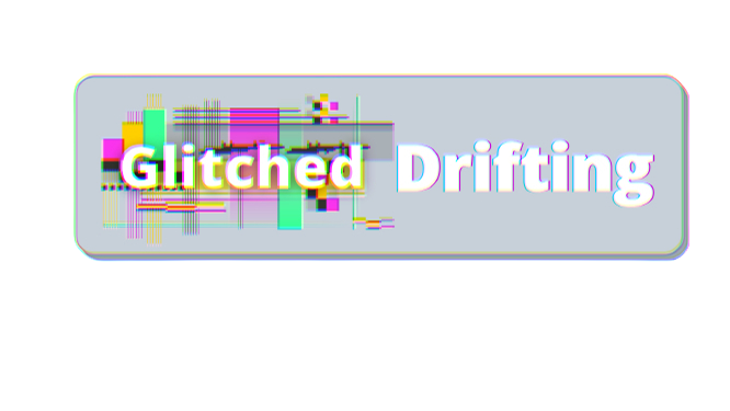 Glitched Drifting