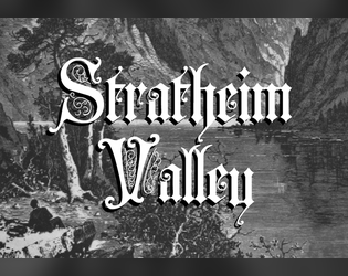 Stratheim Valley   - Traversing an eerie wilderness through a gothic hexcrawl, travellers will encounter unique horrors and deprived mortals. 