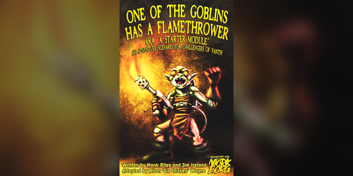 Cover image for One of the Goblins has a Flamethrower aka "a Starter Module"