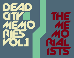 Dead City Memories, Vol 1: The Memorialists   - Serve the ineffable Memorium. Save the treasures of the Dead City from destruction. 