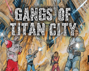 Gangs of Titan City   - Grimdark Urban Roleplaying in a nightmare supercity 