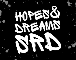 Hopes & Dreams SRD   - Make your own game ignited by Hopes & Dreams. 