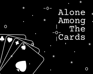 Alone Among The Cards (An AATS Hack)   - Custom deck of cards to play Alone Among The Stars without the rules or dice. 