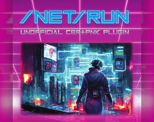/NET/RUN: a CBR+PNK plugin   - a plugin for CBR+PNK with extra rules for netrunners and cyberdeck cowboys 