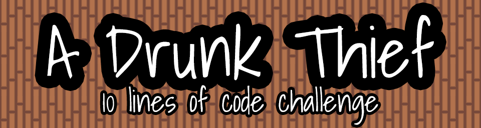 A Drunk Thief (10 lines of Code Challenge)