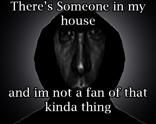 Cover image for Theres someone in my house and im not a fan of that kinda thing