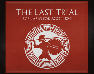 The Last Trial: AGON Scenario   - A scenario for the AGON rpg 