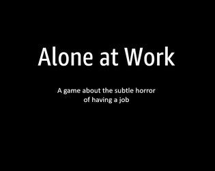 Alone at Work   - a game about the subtle horror of having a job 