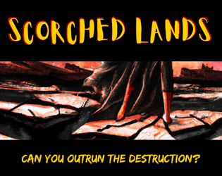 Scorched Lands   - A mysterious girl burns the horizon. Can you outrun the destruction? 