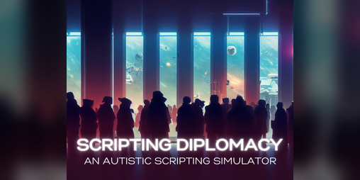 Cover image for Scripting Diplomacy: An Autistic Scripting Simulator