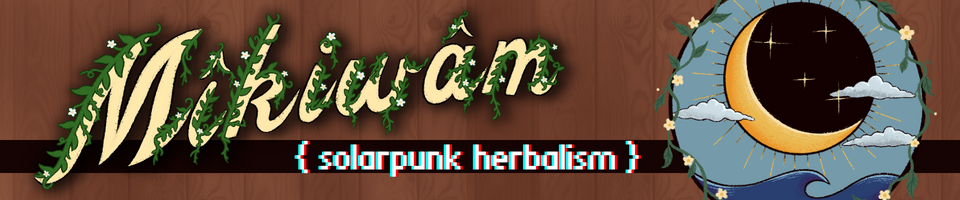 Mikiwam: Solarpunk Herbalism