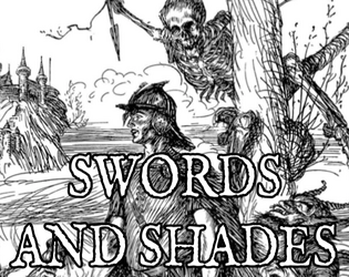 SWORDS AND SHADES   - A 1-3 person roleplaying game about Sell-Swords and the Spirits haunting them. 