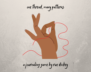 one thread, many patterns   - a journaling game about witnessing the life of a single soul 