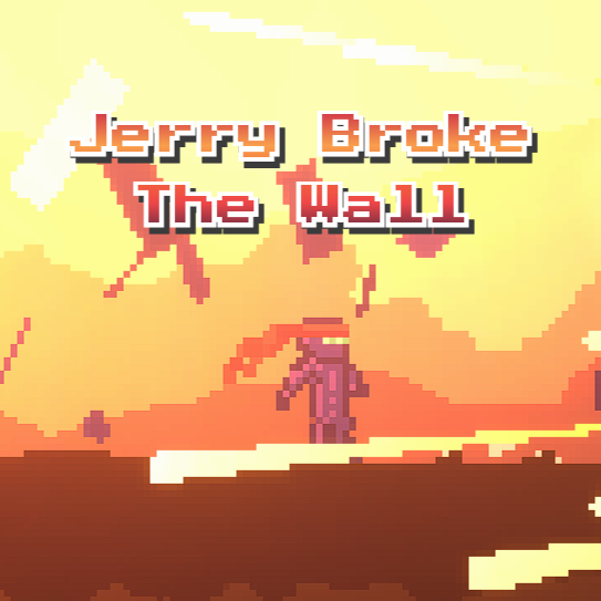 Jerry Broke The Wall