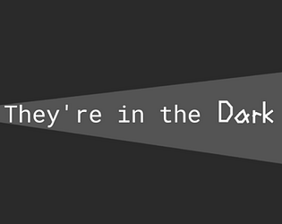 They're in the Dark