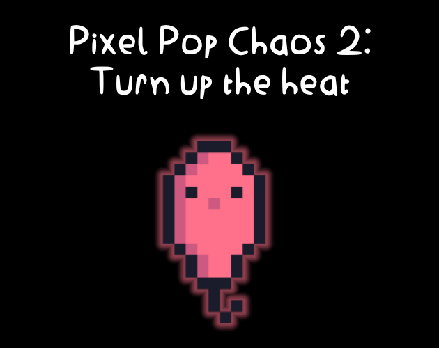Pixel Pop Chaos 2: Turn up the heat