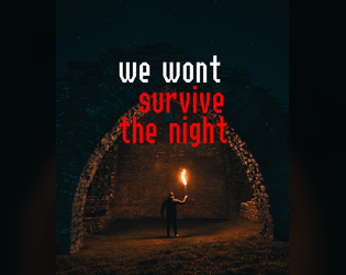 We Wont Survive The Night   - A survival horror ttrpg. 