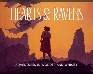 Hearts & Ravens   - Adventures in wonder, whimsy, and danger. PBTA + Good Society. 