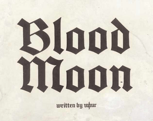 Blood Moon   - A system neutral bloody event compatible with any TTRPG 