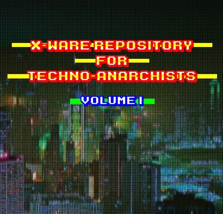 Cover image for X-Ware Repository for Techno-Anarchists, Volume I for Cy_Borg
