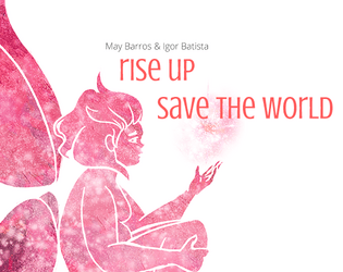 Rise Up, Save the World   - ​You died. As you floated away, a fairy offered you a deal. The catch: you have to save the world. 