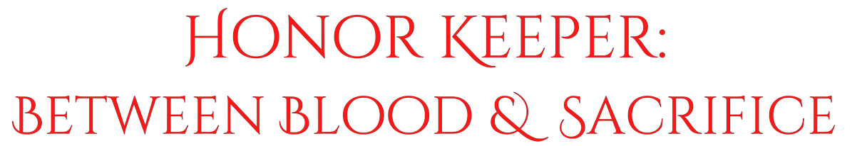 Honor Keeper: Between Blood & Sacrifice