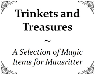 Trinkets and Treasures   - A selection of magic items for Mausritter. 