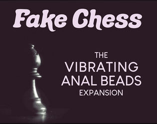Fake Chess: The Vibrating Anal Beads Expansion   - Play Fake Chess with vibrating anal beads. 