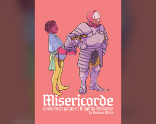 Misericorde   - A Solo/Duet game of knightly romance, unrequited love and confronting the expected behaviours of your social class 