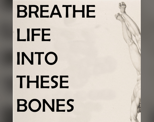 BREATHE LIFE INTO THESE BONES  