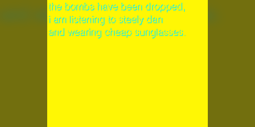Cover image for the bombs have been dropped, i am listening to steely dan and wearing cheap sunglasses.
