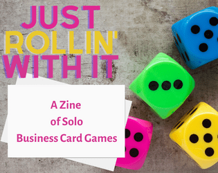 Just Rollin' With It   - Four of our business card games, made into a pocket-sized zine. 