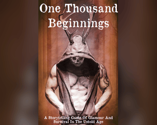 One Thousand Beginnings   - A Storytelling Game Of Glamour And Survival In The Untold Age 