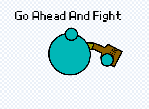 Go Ahead And Fight!