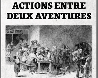 Actions entre deux aventures   - ​Dans cette aide de jeu vous allez trouver une multitude d’actions utilisables  entre deux aventures. 