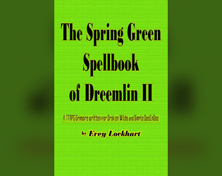 The Spring Green Spellbook of Dreemlin II   - A TTRPG Grimoire for Broken Wilds & Simple DeeEnDee 