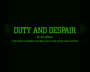 DUTY and DESPAIR   - A hack of Lasers and Feelings by John Harper, based on Alien and other classic sci-fi horror. 