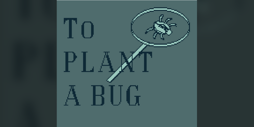 Cover image for To plant a bug
