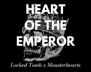 Heart of the Emperor   - A MonsterHearts 2 hack for the Locked Tomb series. 