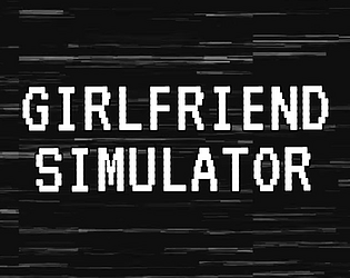 Girlfriend Simulator [Free] [Visual Novel] [Windows] [macOS] [Linux]