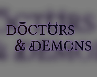 Doctors & Demons   - An urban fantasy tabletop roleplaying game. 